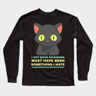 I Got Mood Poisoning! Long Sleeve T-Shirt